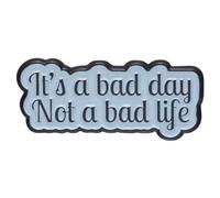 It's a Bad Day Not a Bad Life Anxiety Anxious Pressure Work Stress Stressed Office Humor Mental Health Depression Down Mood Positive Attitude Motivate Inspirational 1.2" Enamel Pin Badge