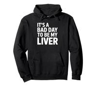 It's a Bad Day to Be My Liver Alcohol Humor Pullover Hoodie