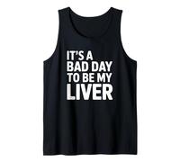 It's a Bad Day to Be My Liver Alcohol Humor Tank Top