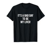 It's a Bad Day to Be My Liver Humor Drinking T-Shirt