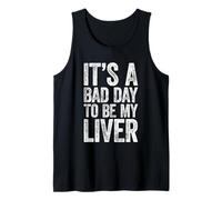 It's A Bad Day to Be My Liver Shirt Funny Men Women Drinking Tank Top