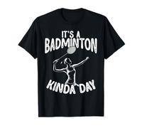 It's a Badminton Kinda Day Take On The Court Today T-Shirt