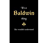 It's A Baldwin Thing, You Wouldn't Understand: Personalized Notebook Journal With Name Blank Lined Customized Diary Logbook Gifts
