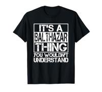 It's A Balthazar Thing You Wouldn't Understand Nickname Name T-Shirt
