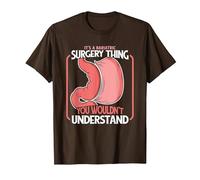 It's A Bariatric Surgery Thing Bariatric Gastric Surgeon T-Shirt, Men, Brown, Small