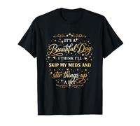 It's A Beautiful Day I Think I'll Skip My Meds & Stir Things T-Shirt