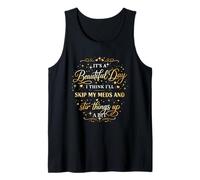 It's A Beautiful Day I Think I'll Skip My Meds & Stir Things Tank Top