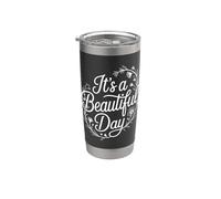 It's a Beautiful Day | Positive Uplifting Inspiring Stainless Steel Insulated Tumbler