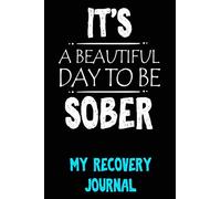 it's a beautiful day to...a recovery journal: Guided Daily Sobriety Journal for Addiction Recovery with Health Tracker Reflection Space Writing Prompt ... AA tobacco drug addiction Recovery Program