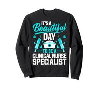 It's a Beautiful Day to Be a Clinical Nurse Specialist - CNS Sweatshirt