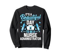 It's a Beautiful Day to Be a Nurse Healthcare Administrator Sweatshirt