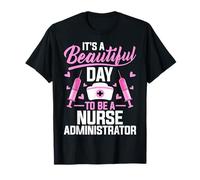 It's a Beautiful Day to Be a Nurse Nursing Administrator T-Shirt