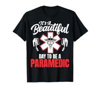 It's a Beautiful Day to Be a Paramedic - Funny EMS EMT Gifts T-Shirt
