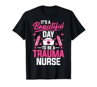 It's a Beautiful Day to Be a Trauma Nurse Funny ICU Nursing T-Shirt