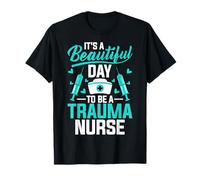 It's a Beautiful Day to Be a Trauma Nurse - Trauma Nursing T-Shirt