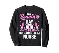 It's a Beautiful Day to Be an Operating Room Nurse Nursing Sweatshirt