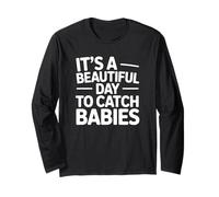 It's A Beautiful Day to Catch Babies - Funny Labor Nurse Long Sleeve T-Shirt