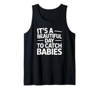It's A Beautiful Day to Catch Babies - Funny Labor Nurse Tank Top