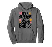 It'S A Beautiful Day To Catch Babies, Labor And Delivery Pullover Hoodie