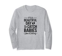 It's A Beautiful Day to Catch Babies, Labor & Delivery Long Sleeve T-Shirt