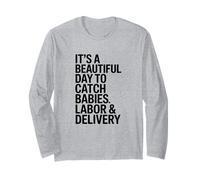 It's A Beautiful Day to Catch Babies, Labor & Delivery Nurse Long Sleeve T-Shirt