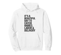 It's A Beautiful Day To Catch Babies, Labor & Delivery Nurse Pullover Hoodie