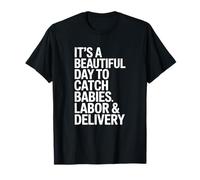 It's A Beautiful Day to Catch Babies, Labor & Delivery Nurse T-Shirt
