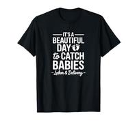 It's A Beautiful Day to Catch Babies, Labor & Delivery T-Shirt