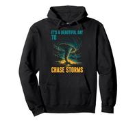 It's A Beautiful Day To Chase Storms Tornado Chaser Pullover Hoodie