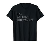 It's A Beautiful Day to Eat Dessert First Funny Food Quote Value Graphic T-Shirt