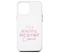 Its A Beautiful Day To Fight Cancer Awareness Pink Women Case for iPhone 12 Pro Max