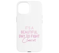Its A Beautiful Day To Fight Cancer Awareness Pink Women Case for iPhone 15