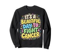 It's A Beautiful Day To Fight Cancer Sweatshirt
