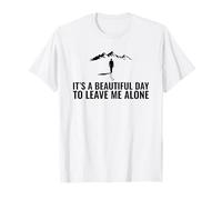 It's A Beautiful Day to Leave Me Alone - Don't Disturb T-Shirt
