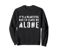 It's a Beautiful Day to Leave Me Alone Funny Sarcastic Joke Sweatshirt