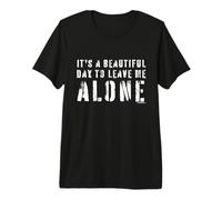 It's a Beautiful Day to Leave Me Alone Funny Typography Premium T-Shirt