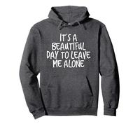 Its A Beautiful Day To Leave Me Alone Hoodie Mens & Womens Pullover Hoodie