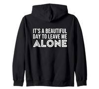 It's A Beautiful Day To Leave Me Alone on back Zip Hoodie