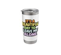 It's A Beautiful Day to Leave Me Alone Stainless Steel Insulated Tumbler