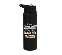 Its A Beautiful Day to Leave Me Alone Stainless Steel Insulated Water Bottle