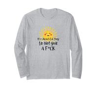 It's a Beautiful Day to Not Give a F-ck Funny Long Sleeve T-Shirt