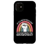 It's A Beautiful Day To Overthrow The Government Case for iPhone 11