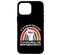 It's A Beautiful Day To Overthrow The Government Case for iPhone 16 Pro Max