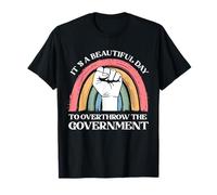 It's A Beautiful Day to Overthrow The Government T-Shirt
