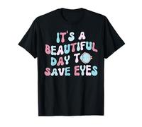 It's A Beautiful Day To Save Eyes Eyeball Optometry Dr Eye T-Shirt