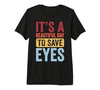 It's A Beautiful Day to Save Eyes Premium T-Shirt