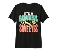 It's A Beautiful Day to Save Eyes Premium T-Shirt