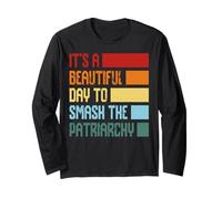 It's A Beautiful Day to Smash The Patriarchy Long Sleeve T-Shirt
