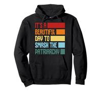 It's A Beautiful Day To Smash The Patriarchy Pullover Hoodie