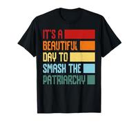 It's A Beautiful Day to Smash The Patriarchy T-Shirt